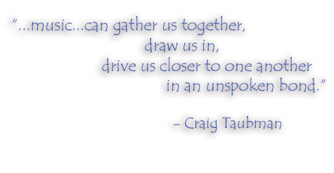 Music can gather us together, draw us in, drive us closer to one another in an unspoken bond - Craig Taubman